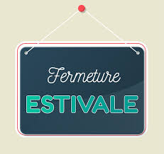 Fermeture estivale du 11 au 22 août 2025