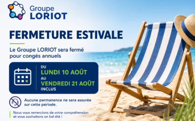 Fermeture estivale du Groupe LORIOT : anticipez vos demandes avant le 10 août